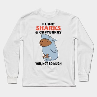 I Like Sharks and Capybaras you not so much Long Sleeve T-Shirt